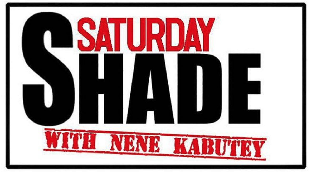 X the Saturday shade with nene kabutey is a funny and entertaining podcast